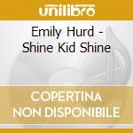 Emily Hurd - Shine Kid Shine cd
