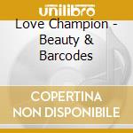 Love Champion - Beauty & Barcodes cd