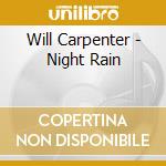 Will Carpenter - Night Rain cd musicale di Will Carpenter