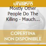 Mostly Other People Do The Killing - Mauch Chunk cd musicale di Mostly Other People Do The Kil