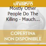 Mostly Other People Do The Killing - Mauch Chunk cd