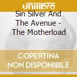 Sin Silver And The Avenue - The Motherload cd