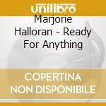 Marjorie Halloran - Ready For Anything cd