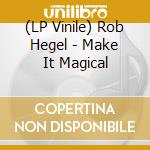 (LP Vinile) Rob Hegel - Make It Magical cd