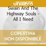 Swain And The Highway Souls - All I Need cd