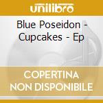 Blue Poseidon - Cupcakes - Ep cd
