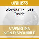 Slowburn - Fuse Inside cd musicale di Slowburn