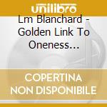 Lm Blanchard - Golden Link To Oneness Meditation cd