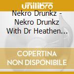 Nekro Drunkz - Nekro Drunkz With Dr Heathen Scum Of The Mentors cd
