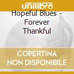 Hopeful Blues - Forever Thankful cd musicale di Hopeful Blues