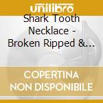 Shark Tooth Necklace - Broken Ripped & Torn cd