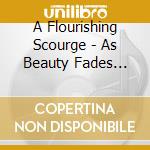A Flourishing Scourge - As Beauty Fades Away cd