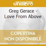 Greg Gerace - Love From Above cd