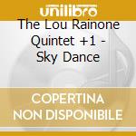 The Lou Rainone Quintet +1 - Sky Dance cd
