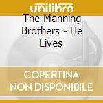 The Manning Brothers - He Lives cd