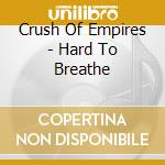 Crush Of Empires - Hard To Breathe cd