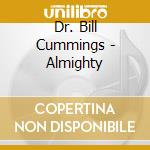 Dr. Bill Cummings - Almighty cd musicale di Dr. Bill Cummings
