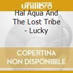 Hal Aqua And The Lost Tribe - Lucky cd