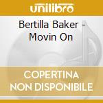 Bertilla Baker - Movin On cd musicale di Bertilla Baker