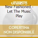 New Fashioned - Let The Music Play cd