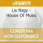 Lis Nagy - House Of Music cd