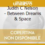 Judith C Nelson - Between Dreams & Space cd