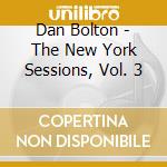Dan Bolton - The New York Sessions, Vol. 3 cd