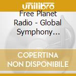 Free Planet Radio - Global Symphony Project cd musicale di Free Planet Radio