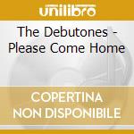 The Debutones - Please Come Home cd