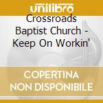 Crossroads Baptist Church - Keep On Workin' cd