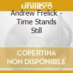 Andrew Frelick - Time Stands Still cd
