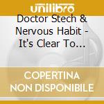 Doctor Stech & Nervous Habit - It's Clear To Me That You Make Everything Better cd
