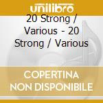 20 Strong / Various - 20 Strong / Various cd
