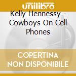 Kelly Hennessy - Cowboys On Cell Phones cd