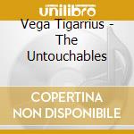 Vega Tigarrius - The Untouchables cd