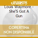Louis Waymore - She'S Got A Gun cd