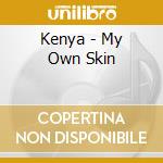 Kenya - My Own Skin cd