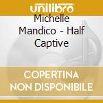 Michelle Mandico - Half Captive cd