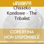 Chisseko Kondowe - The Tribalist cd