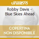 Robby Davis - Blue Skies Ahead cd