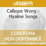 Calliope Wong - Hyaline Songs cd