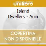 Island Dwellers - Ania cd
