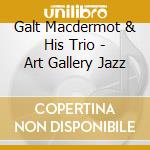 Galt Macdermot & His Trio - Art Gallery Jazz cd