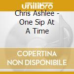 Chris Ashlee - One Sip At A Time cd