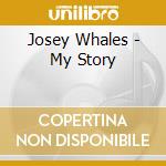 Josey Whales - My Story cd