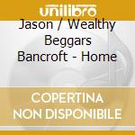Jason / Wealthy Beggars Bancroft - Home cd