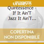 Quintessence - If It Ain'T Jazz It Ain'T Cool cd