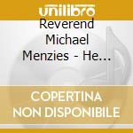 Reverend Michael Menzies - He Covers Me cd musicale di Reverend Michael Menzies
