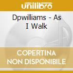 Dpwilliams - As I Walk cd
