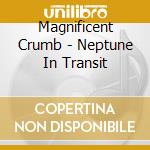 Magnificent Crumb - Neptune In Transit cd
